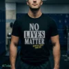 no lives matter you re all cunts shirt 1