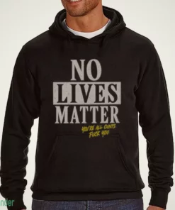 no lives matter you re all cunts shirt 3