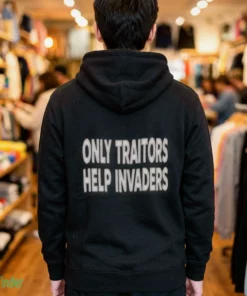 only traitors help invaders slogan funny shirt 3
