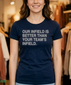 our infield is better than your team s infield t shirt 1