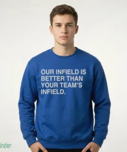 our infield is better than your team s infield t shirt 2
