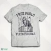 pablo pledge escobar shirt 1
