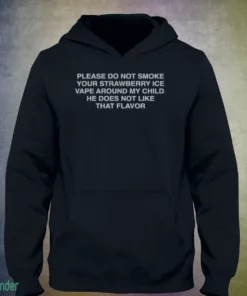 please do not smoke your strawberry ice vape around my child. shirt 3