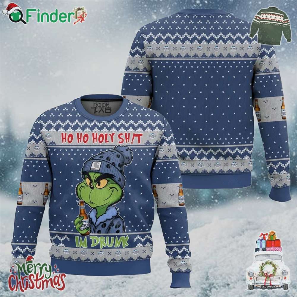Ho Ho Holy Shit Im Drunk Busch Light Grinch Ugly Christmas Sweater Gift For Xmas Ho Ho Holy Shit Im Drunk Busch Light Grinch Ugly Christmas Sweater Gift For Xmas