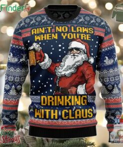 Ain't No Laws When Youre Drinking With Claus Ugly Christmas Sweater