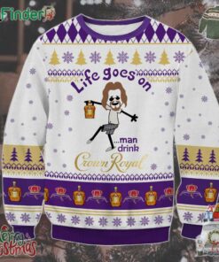 Crown Royal Dude Life Goes On Man Drink Ugly Christmas Sweater
