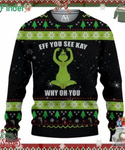 Eff You See Kay Grinch Why Oh You Ugly Christmas Sweater
