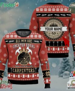 Personalized Proud To Be A Carpenter All Men Are Created Equal Then A Few Become Carpenters Christmas Ugly Sweater