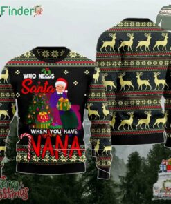 Who Needs Santa When You Have Nana Ugly Christmas Sweater