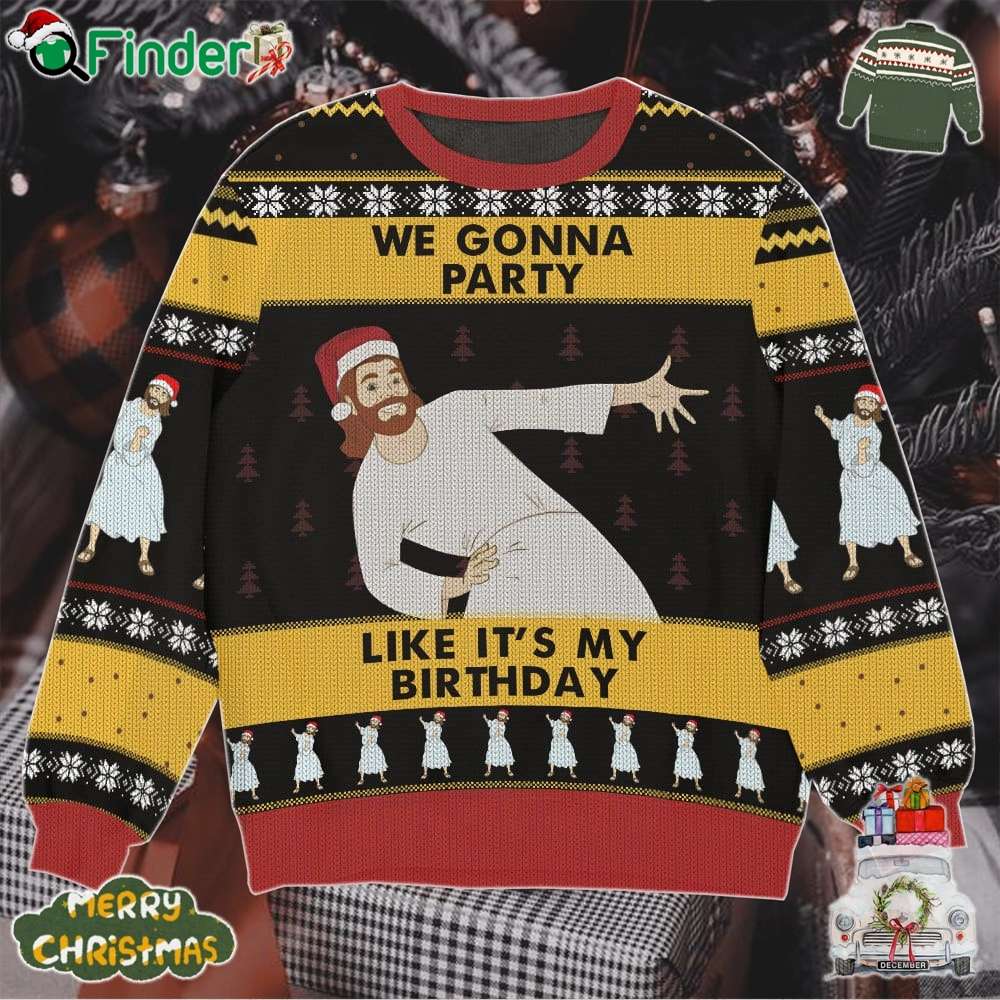 We Gonna Party Like Its My Birthday Jesus Ugly Christmas Sweater We Gonna Party Like Its My Birthday Jesus Ugly Christmas Sweater