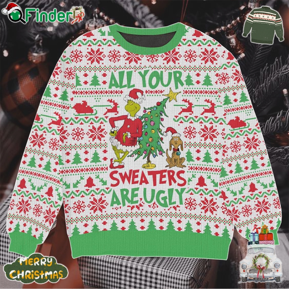 All Your Sweater Are Ugly Grinch Christmas Ugly Sweater Gift For Christmas All Your Sweater Are Ugly Grinch Christmas Ugly Sweater Gift For Christmas