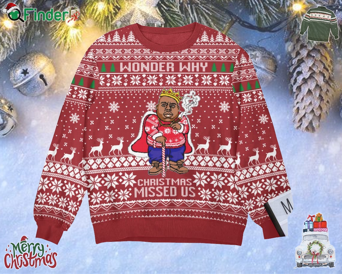 The Notorious Big Wonder Why Christmas Missed Us Christmas Ugly Sweater Gift For Christmas The Notorious Big Wonder Why Christmas Missed Us Christmas Ugly Sweater Gift For Christmas