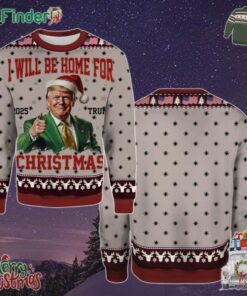 2025 Trump I Will Be Home For Christmas Holiday Gift Ugly Christmas Sweater