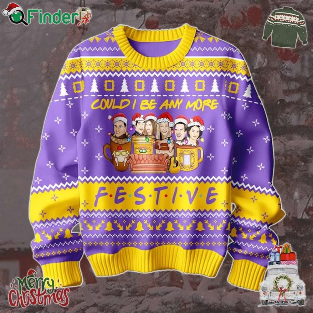 Friends Merry Christmas Could I Be Any More Festive Ugly Sweater Friends Merry Christmas Could I Be Any More Festive Ugly Sweater