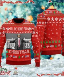 Trump Ugly Christmas Sweater I'll Be Home For Christmas Sweater Maga 2024 Donald Trump President Xmas Sweatshirt
