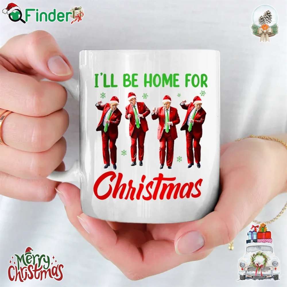 I'll Be Home For Christmas Trump's Signature Dance Mug I'll Be Home For Christmas Trump's Signature Dance Mug