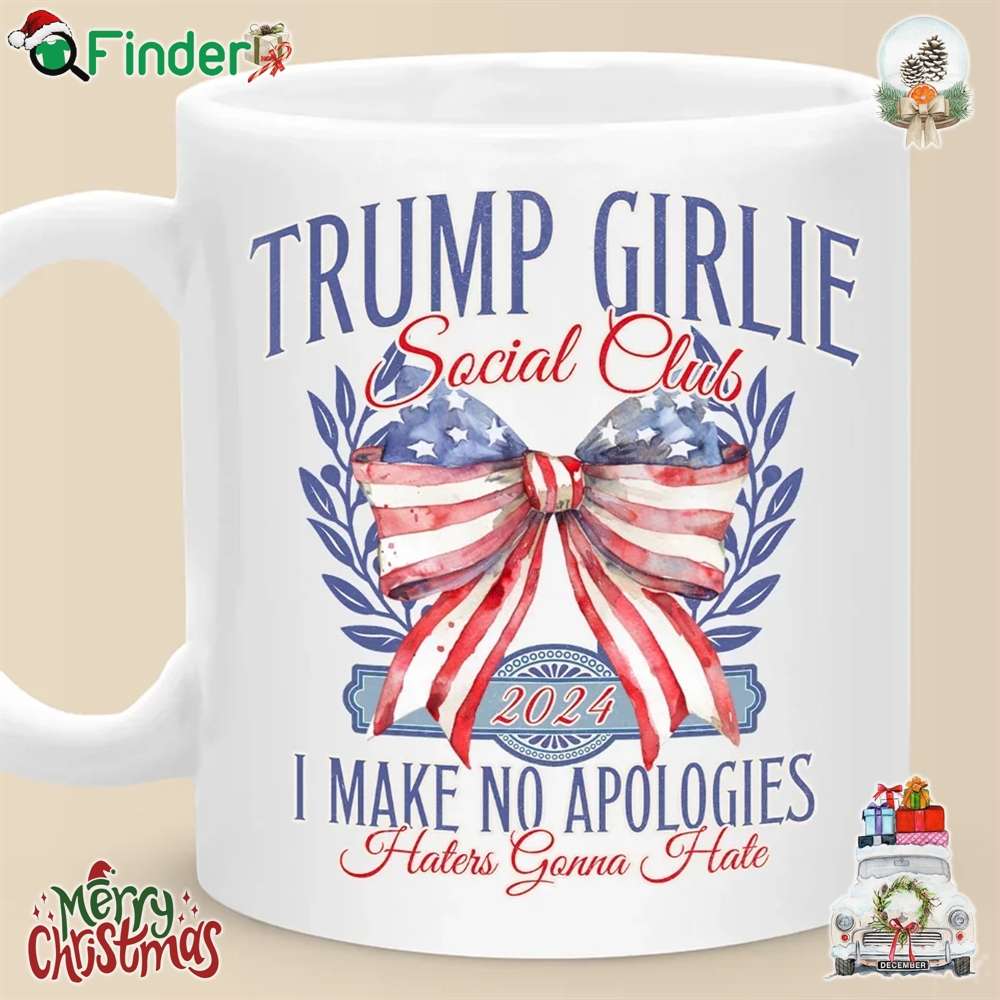 Trump Girlie I Make No Apologies Social Club Haters Gonna Hate Mug Trump Girlie I Make No Apologies Social Club Haters Gonna Hate Mug