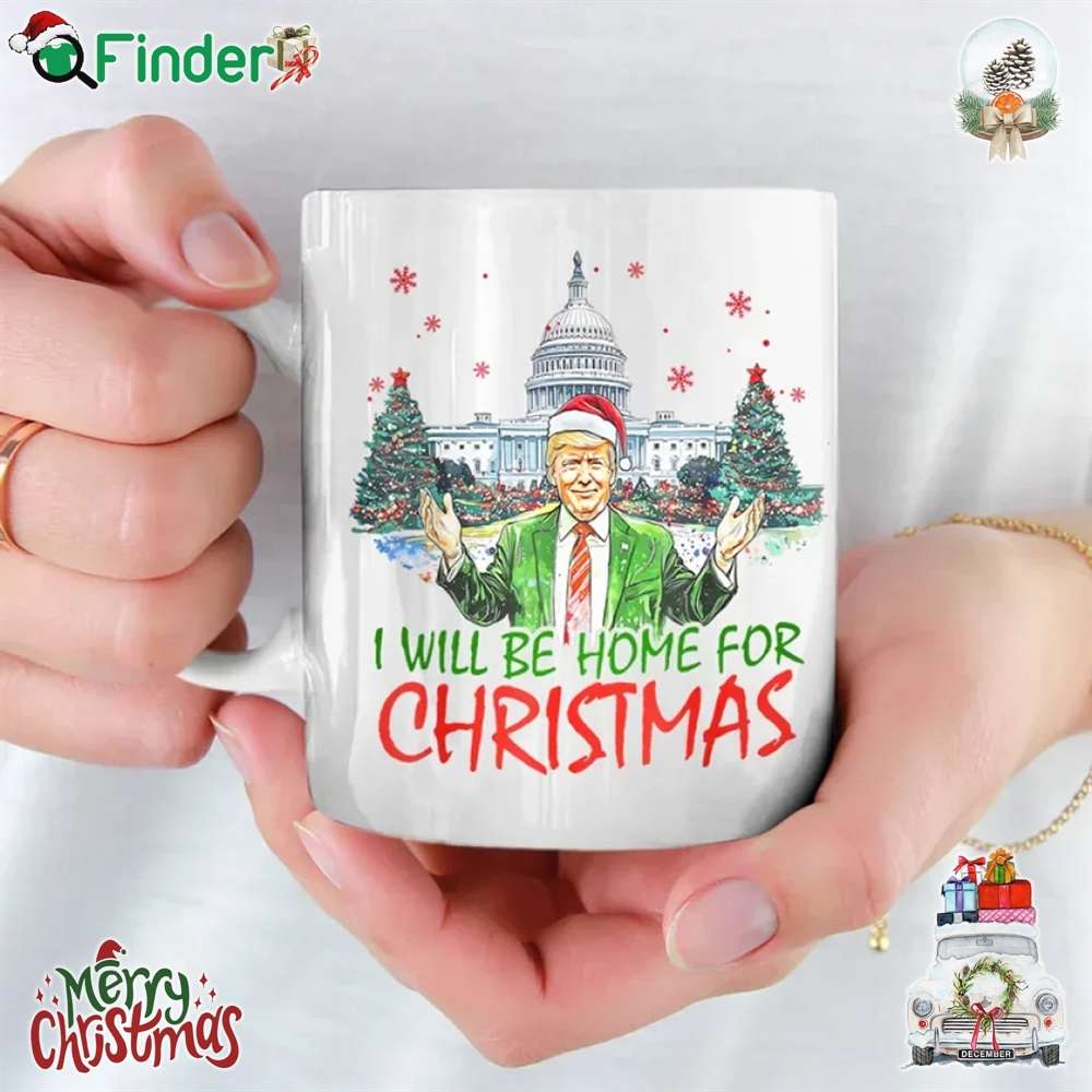 Trump I Will Be Home For Christmas Mug Trump I Will Be Home For Christmas Mug