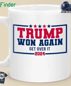 Trump Won Again Get Over It 2024 Mug