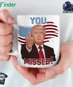 Trump You Missed Us Election Mug