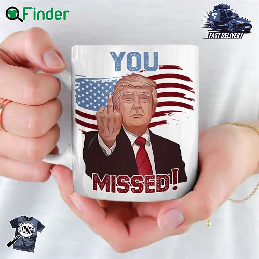 Trump You Missed Us Election Mug Trump You Missed Us Election Mug