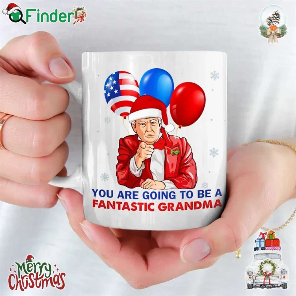 You Trump Santa Are Going To Be A Fantastic Grandma Mug Personalized Custom Mom Dad Grandma You Trump Santa Are Going To Be A Fantastic Grandma Mug Personalized Custom Mom Dad Grandma