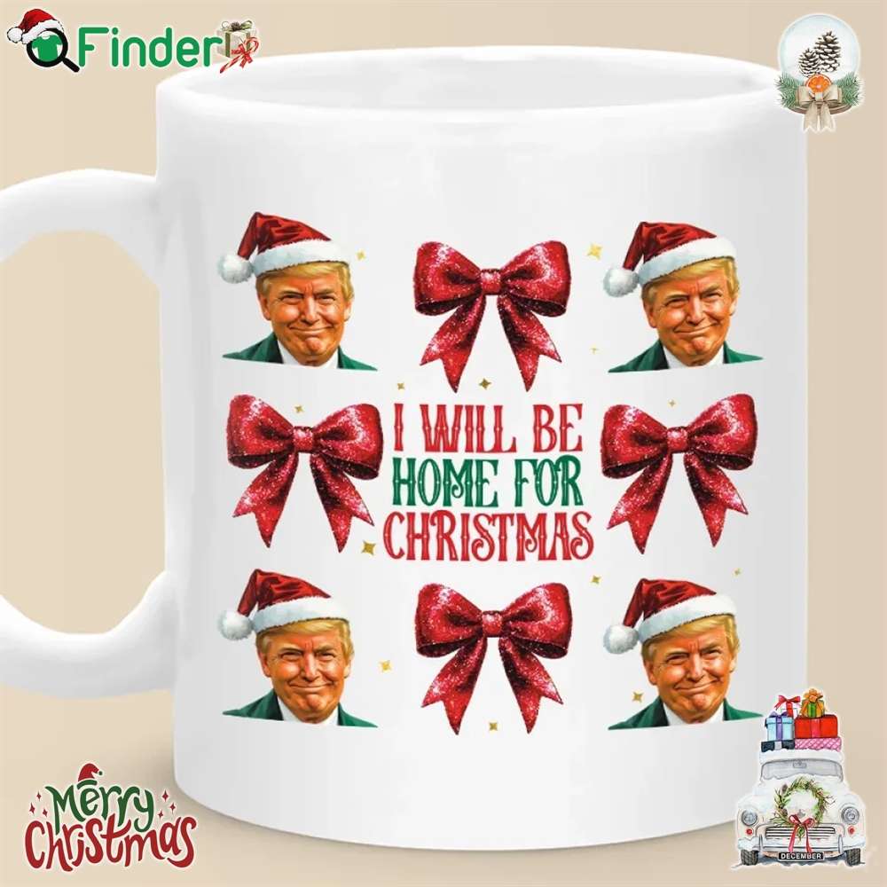 Trump Christmas I Will Be Home For Christmas Mug Trump Christmas I Will Be Home For Christmas Mug