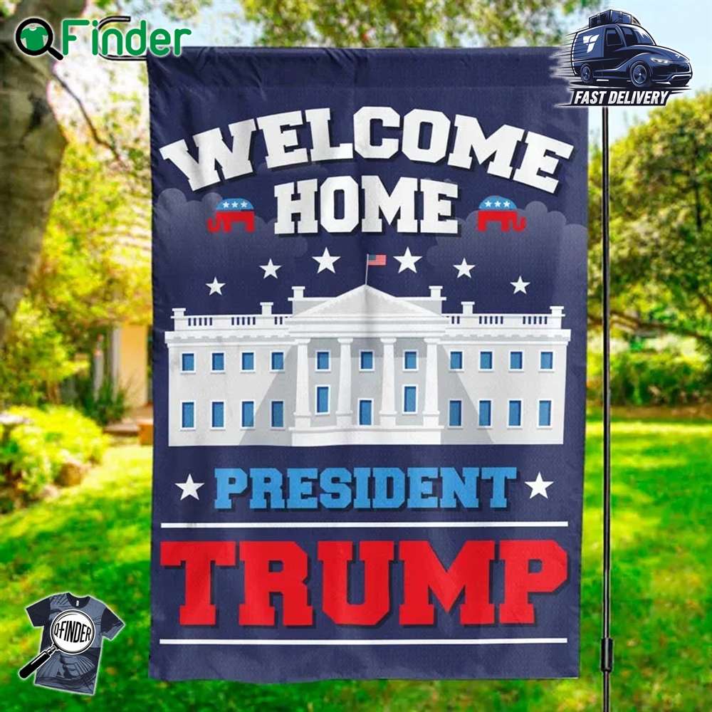 Welcome Home President Trump Flag Welcome Home President Trump Flag