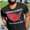 America Is Back Can You Hear Us Now Presidential Election Map Classic T-shirt