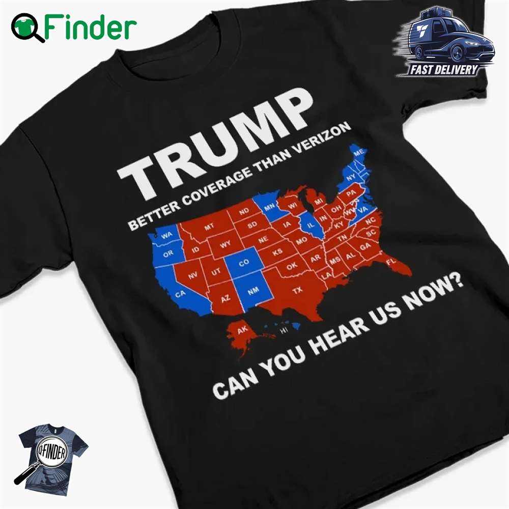 Trump Better Coverage Than Verizon Can You Hear Us Now Unisex T shir Hoodie Trump Better Coverage Than Verizon Can You Hear Us Now Unisex T-shir Hoodie