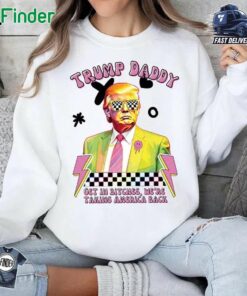 Trump Daddy Get In Bitches We're Taking America Back Humorous Trump Crewneck Sweatshirts