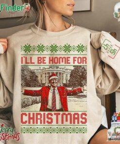 Trump I'll Be Home For Christmas 45 47 So We Can Celebrate Together Sweatshirt T-shirt Hoodie