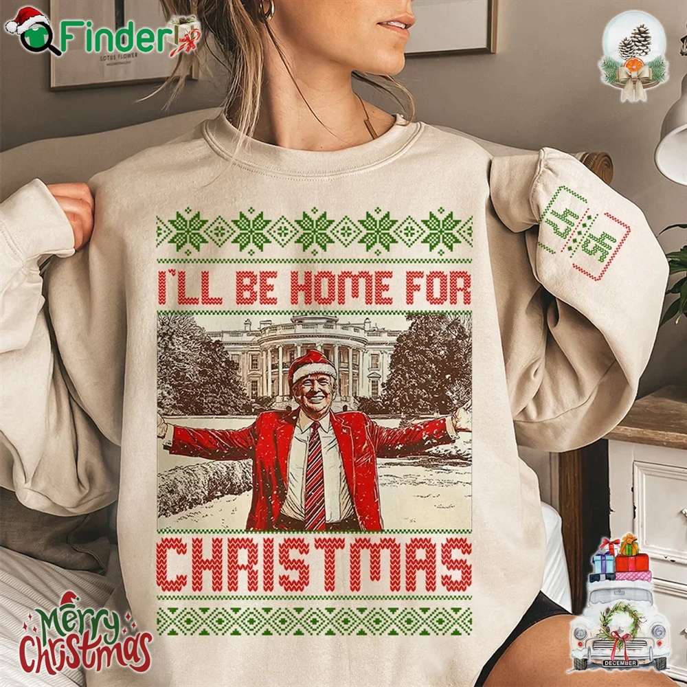 Trump I'll Be Home For Christmas 45 47 So We Can Celebrate Together Sweatshirt T shirt Hoodie Trump I'll Be Home For Christmas 45 47 So We Can Celebrate Together Sweatshirt T-shirt Hoodie