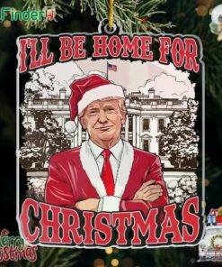 Trump I'll Be Home For Xmas Ornament Christmas