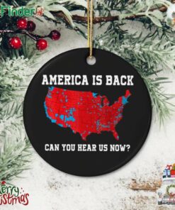 America Is Back Can You Hear Us Now Christmas Ornament Us Presidential Election 2024 Map Ornament