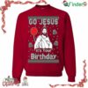 Go Jesus It's Your Birthday Ugly Funny Christmas Sweater Sweatshirt