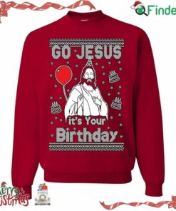 Go Jesus It's Your Birthday Ugly Funny Christmas Sweater Sweatshirt