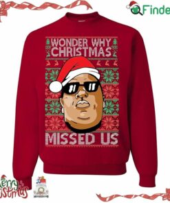 Notorious Big Wonder Why Christmas Missed Us Ugly Christmas Crewneck Sweatshirt