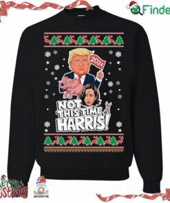Donald Trump 2024 Not This Time Harris Christmas Sweater Sweatshirt