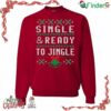 Single And Ready To Jingle Ugly Funny Christmas Sweater Sweatshirt