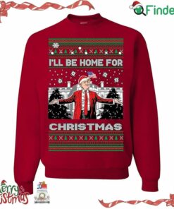 Ill Be Home For Christmas Trump 2024 Ugly Christmas Sweater Funny Christmas Sweater Holiday Crewneck Sweater