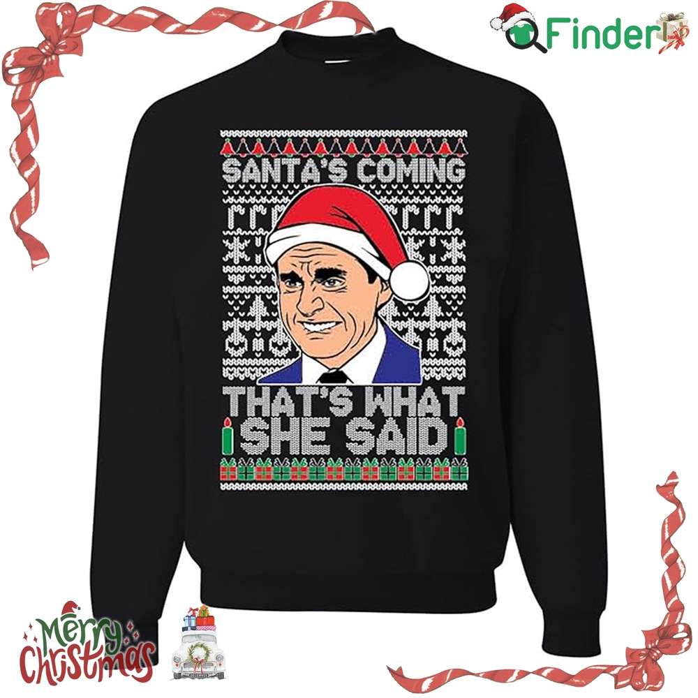 Santas Coming That's What She Said Michael Scott Ugly Christmas Crewneck Sweatshirt Santas Coming That's What She Said Michael Scott Ugly Christmas Crewneck Sweatshirt
