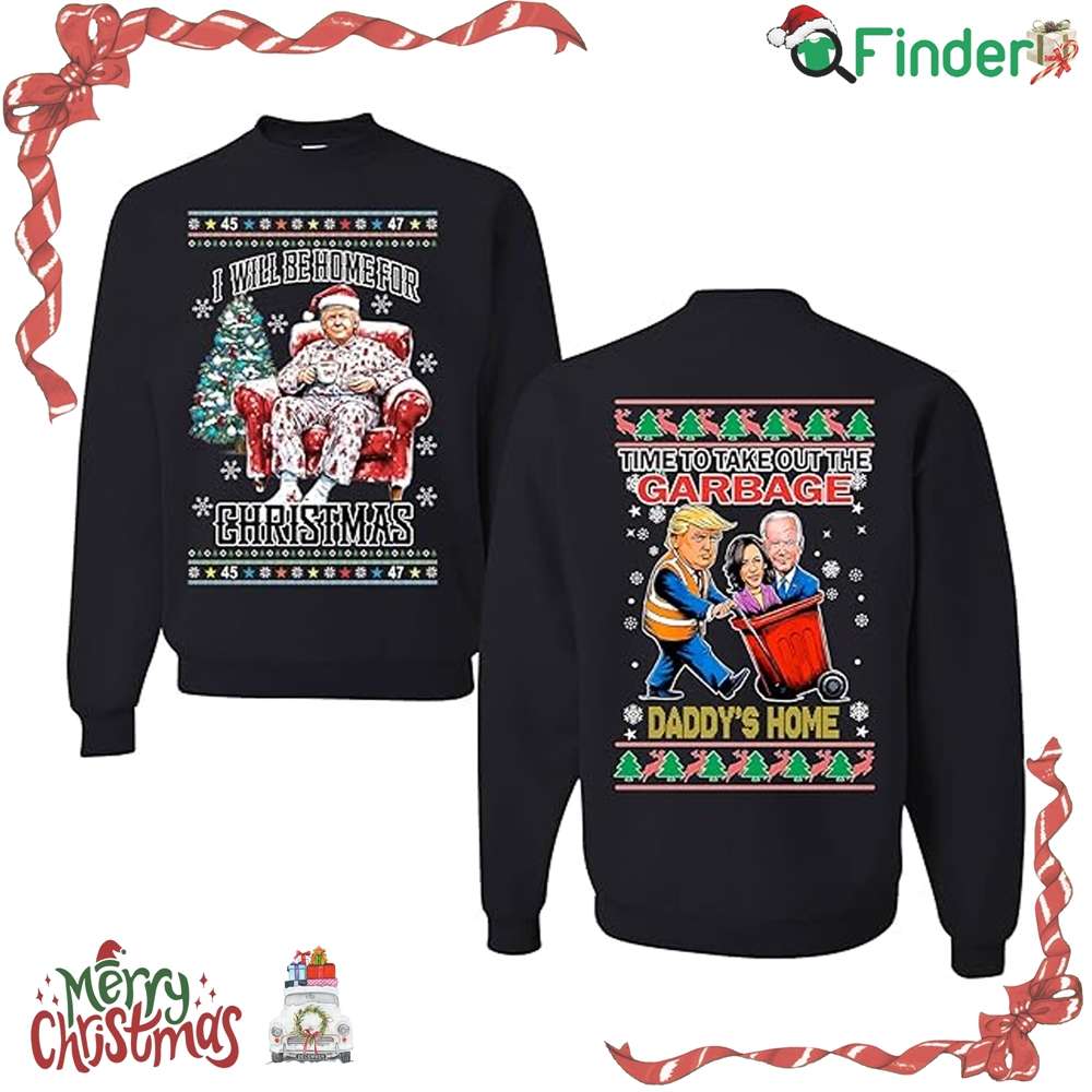 I Will Be Home For Christmas Sweater Time To Take Out The Garbage Daddys Home Christmas Sweater I Will Be Home For Christmas Sweater Time To Take Out The Garbage Daddys Home Christmas Sweater
