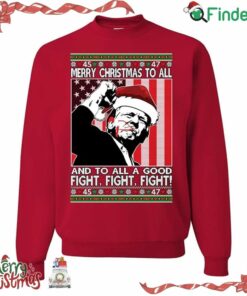 Trump Merry Christmas To All And To All A Good Fight Ugly Christmas Sweater Unisex Xmas Crewneck Sweatshirt