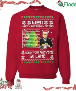 Well Happy Birthday Jesus Sorry Your Party's So Lame Ugly Christmas Sweater