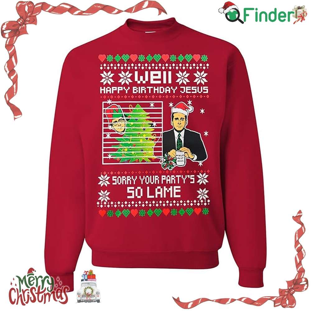Well Happy Birthday Jesus Sorry Your Party's So Lame Ugly Christmas Sweater Well Happy Birthday Jesus Sorry Your Party's So Lame Ugly Christmas Sweater