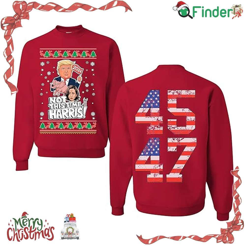 Trump 2024 Not This Time Harris 45 47 Ugly Christmas Crewneck Sweatshirt Trump 2024 Not This Time Harris 45 47 Ugly Christmas Crewneck Sweatshirt