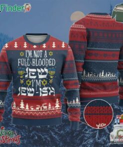 Funny Jewish Hanukkah Ugly Christmas Sweater Im Not Full Blooded Jew Im Jewish Hanukkah