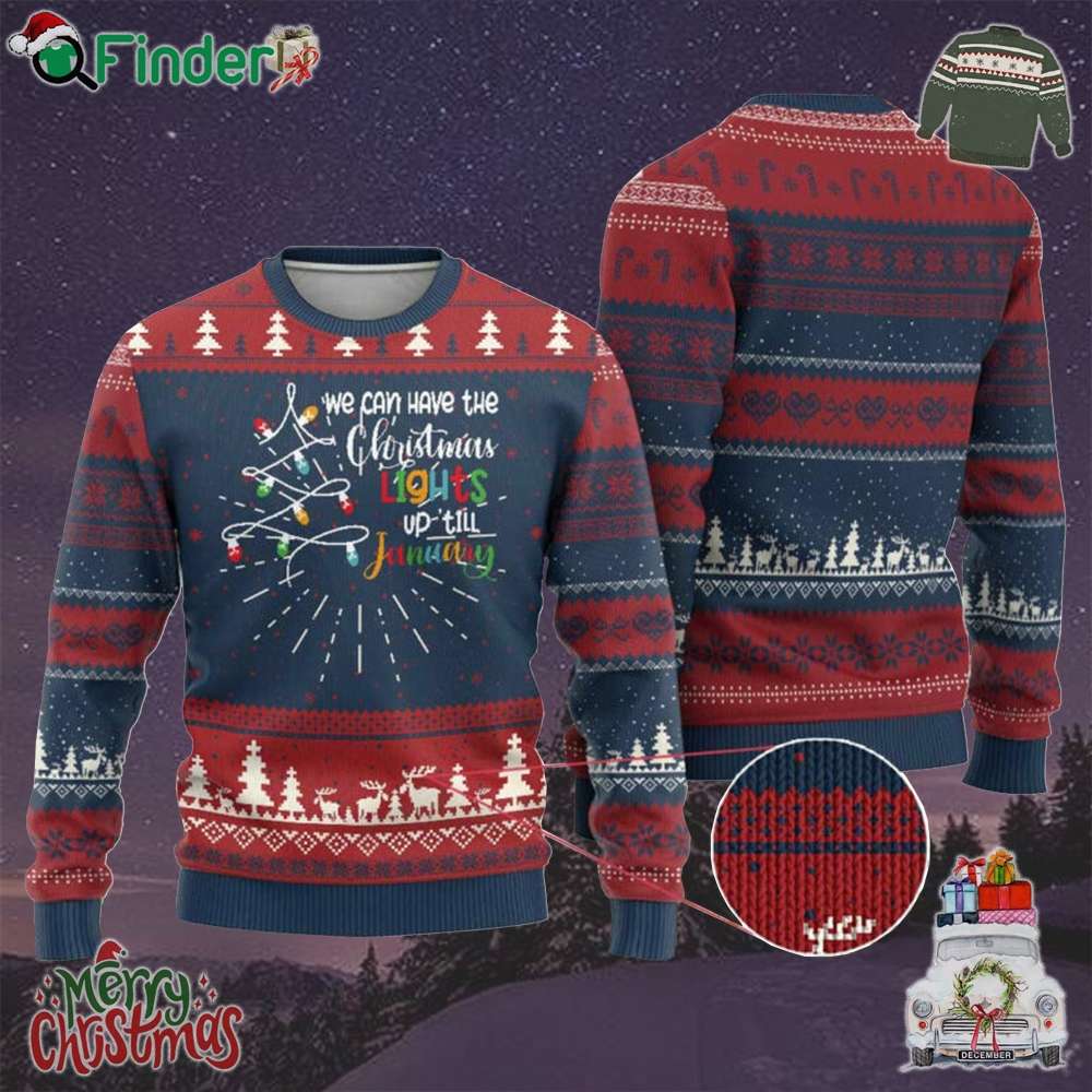 We Can Leave The Christmas Lights Up Till January Xmas Tree Ugly Christmas Sweater We Can Leave The Christmas Lights Up Till January Xmas Tree Ugly Christmas Sweater