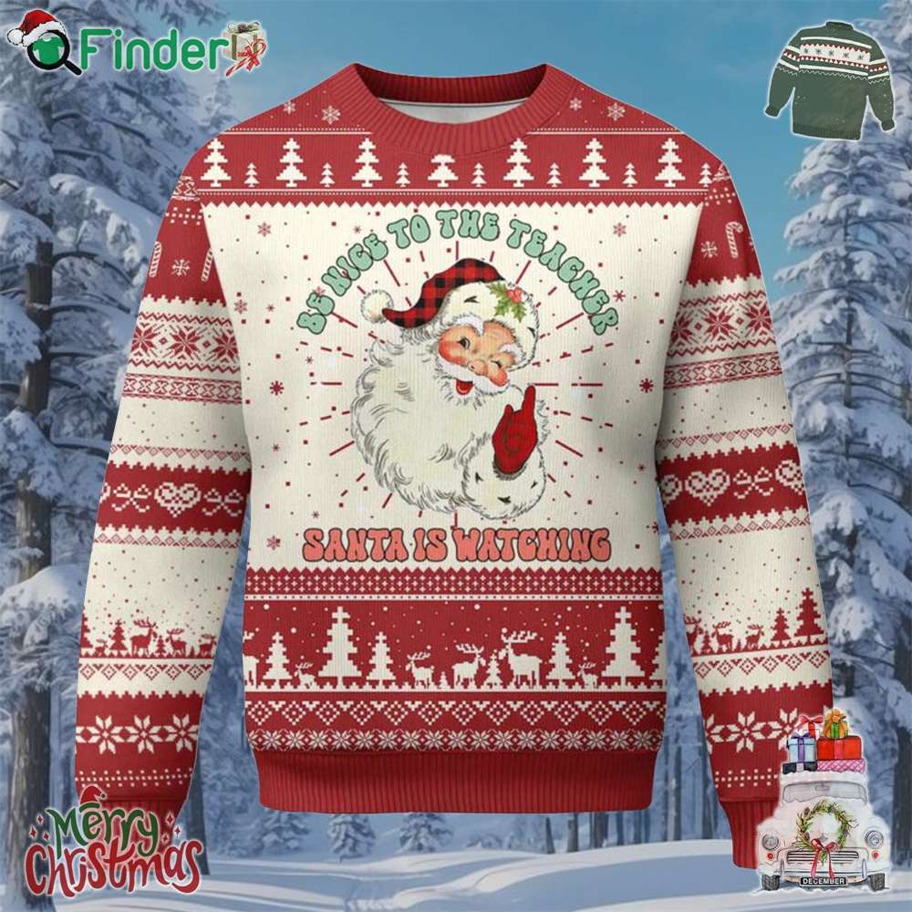 Be Nice To The Teacher Santa Is Watching Retro Groovy Christmas Ugly Christmas Sweater Be Nice To The Teacher Santa Is Watching Retro Groovy Christmas Ugly Christmas Sweater